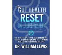 The Gut Health Reset Blueprint: The 3-Phase System to Heal Leaky Gut, Reduce Inflammation, and Reset Immune Health for Autoimmune Balance