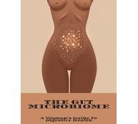 The Gut Microbiome: A Woman'S Guide To Digestive Health