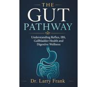 THE GUT PATHWAY: Understanding Reflux, IBS, Gallbladder Health and Digestive Wellness