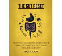 The Gut Reset: Heal Your Microbiome, Restore Your Energy, and Transform Your Health from the Inside Out