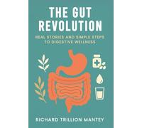 The Gut Revolution: Real Stories and Simple Steps to Digestive Wellness