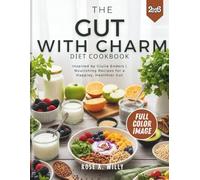 THE GUT WITH CHARM DIET COOKBOOK: Inspired by Giulia Enders | Nourishing Recipes for a Happier, Healthier Gut
