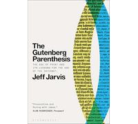 The Gutenberg Parenthesis: The Age of Print and Its Lessons for the Age of the Internet
