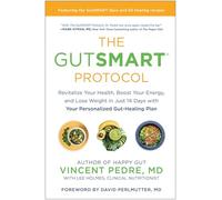 The GutSMART Protocol: Revitalize Your Health, Boost Your Energy, and Lose Weight in Just 14 Days with Your Personalized Gut-Healing Plan