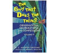 The Guy That Does The Thing - Observations, Deliberations, And Confessions Volume 17