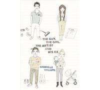 The Guy the Girl the Artist and His Ex by Gabrielle Williams Gabrielle Williams (Auteur)