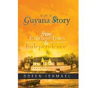 The Guyana Story: From Earliest Times to Independence