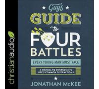 The Guy's Guide to Four Battles Every Young Man Must Face: A Manual to Overcoming Life's Common Distractions