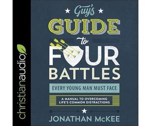 The Guy's Guide to Four Battles Every Young Man Must Face: A Manual to Overcoming Life's Common Distractions