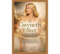 The Gwyneth Effect: Hollywood, Goop, and the Pursuit of Perfection: How One Woman Redefined Celebrity and Entrepreneurship