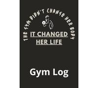 The Gym Didn’t Change Her Body - It Changed Her Life: Gym Log: 12-Month Workout Log, Body Progress Tracker, 30-Day Challenges & Running Log