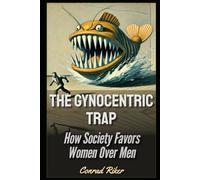 The Gynocentric Trap: How Society Favors Women Over Men