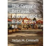 The Gypsy's Betrayal: Witches and Black Roses #6