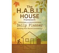 The H.A.B.I.T House Framework Daily Planner: Building Year-Round Consistency