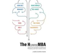 The H(uman)MBA: Lessons from the Classics of Literature and Philosophy you don’t learn in business schools
