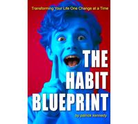 The Habit Blueprint: Transforming Your Life One Change at a Time