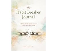 The Habit Breaker Journal: A 90-Day Practice for Awareness, Choice, and Real Change