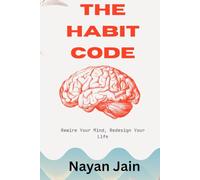 The Habit Code: Rewire Your Mind, Redesign Your Life"