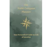 The Habit Compass Planner: Your Personalized Guide to a Life of Intention