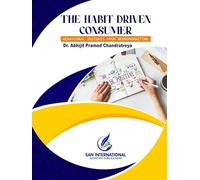 The Habit-Driven Consumer: Behavioural Insights from Neuromarketing, Scientific Book by Dr. Abhijit Pramod Chandratreya, San International Publications