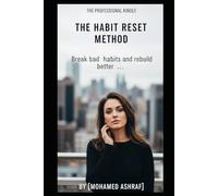 The Habit Reset Method Break bad habits and rebuild better ones