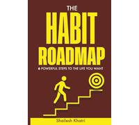 The Habit Roadmap: 6 Powerful Steps to the life you want