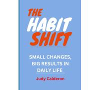 The Habit Shift: Small Changes, Big Results In Daily Life,