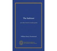 The habitant: and other French-Canadian poems