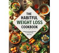 The Habitful Weight Loss Cookbook: Finding your personal motivation for lasting change