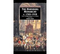 The Habsburg Monarchy C.1765-1918