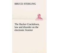 The Hacker Crackdown, Law And Disorder On The Electronic Frontier