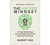 The Hacker Mindset: A 5-Step Methodology for Cracking the System and Achieving Your Dreams