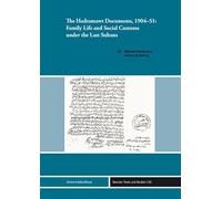The Hadramawt Documents 1904-51: Family Life and Social Customs Under the Last Sultans