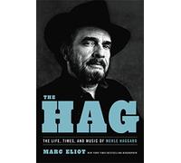 The Hag: The Life, Times, and Music of Merle Haggard