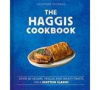 The Haggis Cookbook: Over 60 vegan, veggie and meaty twists on a Scottish classic - Heather Thomas - Harpercollins - ebook (ePub) - Livre