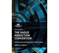 The Hague Abduction Convention: Practical Issues and Procedures for Family Lawyers