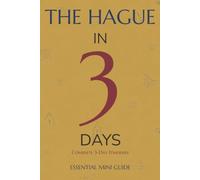THE HAGUE IN 3 DAYS: Essential Mini Guide