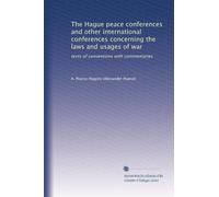 The Hague peace conferences and other international conferences concerning the laws and usages of war texts of conventions with commentaries. 1