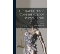 The Hague Peace Conferences Of 1899 And 1907; Volume 2