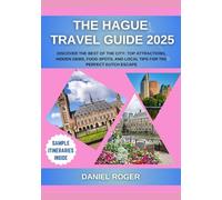 The Hague Travel Guide 2025: Discover the Best of the City: Top Attractions, Hidden Gems, Food Spots, and Local Tips for the Perfect Dutch Escape