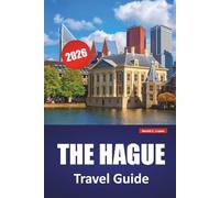THE HAGUE TRAVEL GUIDE 2026: Royal Palaces, International Sites, Beach Access, Art Museums, and Travel Tips for Exploring the Netherlands’ Political Hub