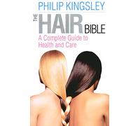 The Hair Bible: A Complete Guide to Health and Care