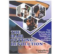 The Hair Cutting Revolution: Your Ultimate Guide To Trendy And Timeless Hair Cutting Techniques