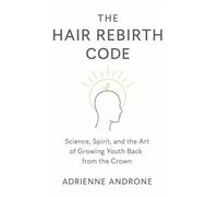 The Hair Rebirth CODE: Science, Spirit, and the Art of Growing Youth back from the Crown
