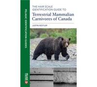 The Hair Scale Identification Guide to Terrestrial Mammalian Carnivores of Canada by Justin Kestler Justin Kestler (Auteur)