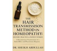 The Hair Transmission Method in Homeopathy: History, Practice & Patient Stories: A Documentary Examination of the Sahni Effect and Practitioner Reports