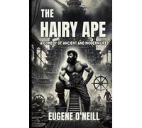 The Hairy Ape: A Comedy of Ancient and Modern Life