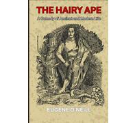 The Hairy Ape: A Comedy of Ancient and Modern Life