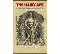 The Hairy Ape: A Comedy of Ancient and Modern Life