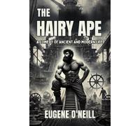 The Hairy Ape: A Comedy of Ancient and Modern Life